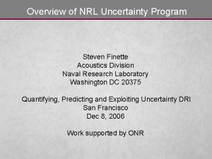 Overview of NRL Uncertainty Program Steven Finette Acoustics