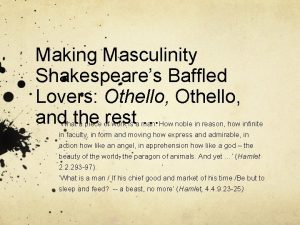 Making Masculinity Shakespeares Baffled Lovers Othello and the