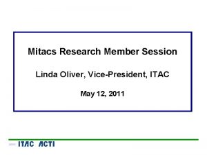 Mitacs Research Member Session Linda Oliver VicePresident ITAC