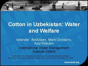 Cotton in Uzbekistan Water and Welfare Iskandar Abdullaev