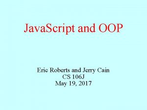 Java Script and OOP Eric Roberts and Jerry