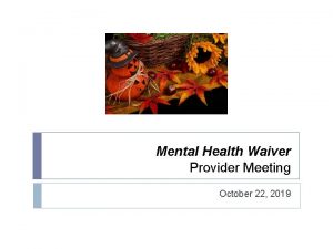Mental Health Waiver Provider Meeting October 22 2019