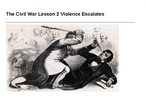 The Civil War Lesson 2 Violence Escalates The