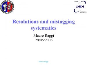 Resolutions and mistagging systematics Mauro Raggi 29062006 Mauro