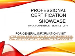 PROFESSIONAL CERTIFICATION SHOWCASE WSCA CONFERENCESEATTLE 2016 FOR GENERAL