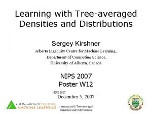 Learning with Treeaveraged Densities and Distributions Sergey Kirshner