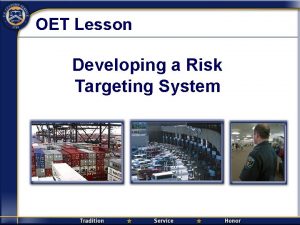 OET Lesson Developing a Risk Targeting System Objectives