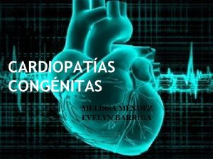 CARDIOPATAS CONGNITAS MELISSA MNDEZ EVELYN BARRIGA CONCEPTO q