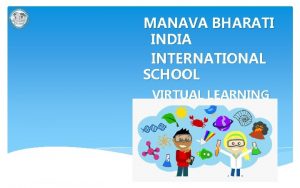MANAVA BHARATI INDIA INTERNATIONAL SCHOOL VIRTUAL LEARNING CLASS