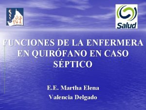 FUNCIONES DE LA ENFERMERA EN QUIRFANO EN CASO