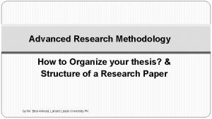 Advanced Research Methodology How to Organize your thesis