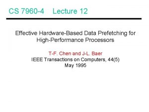 CS 7960 4 Lecture 12 Effective HardwareBased Data