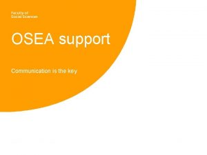 OSEA support Communication is the key Who are