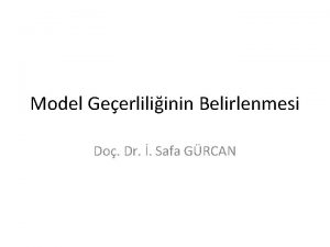 Model Geerliliinin Belirlenmesi Do Dr Safa GRCAN Model
