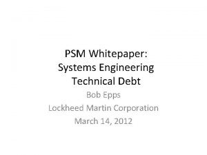 PSM Whitepaper Systems Engineering Technical Debt Bob Epps