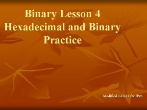 Binary Lesson 4 Hexadecimal and Binary Practice Modified