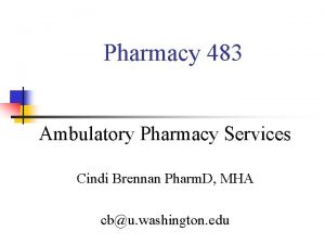 Pharmacy 483 Ambulatory Pharmacy Services Cindi Brennan Pharm