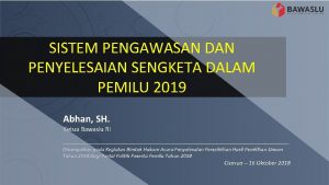 SISTEM PENGAWASAN DAN PENYELESAIAN SENGKETA DALAM PEMILU 2019