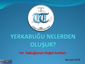 YERKABUU NELERDEN OLUUR Yer Kabuunun Doal Antlar Mustafa