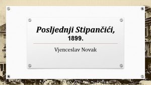 Posljednji Stipanii 1899 Vjenceslav Novak Tema drutveno i