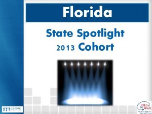 Florida State Spotlight 2013 Cohort One Initiative We