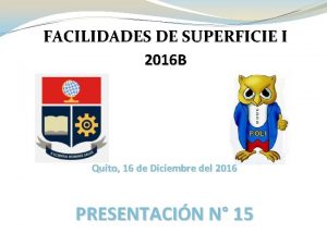 FACILIDADES DE SUPERFICIE I 2016 B Quito 16