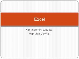 Excel Kontingenn tabulka Mgr Jan Vavk PRO KONTINGENN