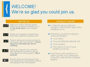 WELCOME Were so glad you could join us WELCOME Were so glad you could join us