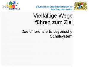 Bayerisches Staatsministerium fr Unterricht und Kultus Vielfltige Wege