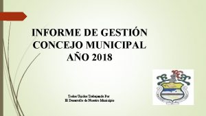 INFORME DE GESTIN CONCEJO MUNICIPAL AO 2018 Todos