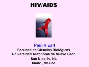 HIVAIDS Paul R Earl Facultad de Ciencias Biolgicas