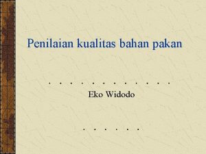 Penilaian kualitas bahan pakan Eko Widodo Cara penilaian