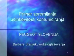 Primer spremljanja uinkovitosti komuniciranja PEUGEOT SLOVENIJA Barbara Uranjek