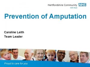 Prevention of Amputation Caroline Leith Team Leader 1