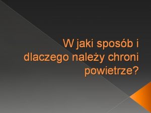 W jaki sposb i dlaczego naley chroni powietrze