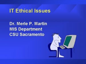IT Ethical Issues Dr Merle P Martin MIS