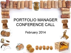 PORTFOLIO MANAGER CONFERENCE CALL February 2014 Todays Agenda