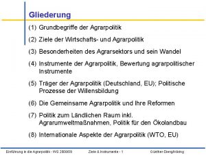 Gliederung 1 Grundbegriffe der Agrarpolitik 2 Ziele der