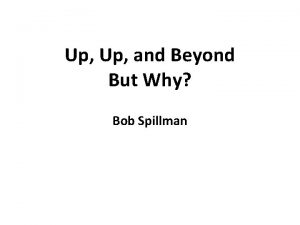 Up and Beyond But Why Bob Spillman Why