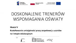 DOSKONALENIE TRENERW WSPOMAGANIA OWIATY Modu V Ksztatowanie umiejtnoci