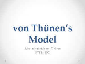 von Thnens Model Johann Heinrich von Thnen 1783