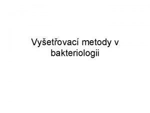 Vyetovac metody v bakteriologii Vyetovac metody v mikrobiologii