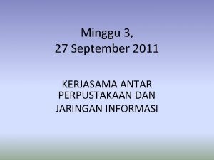 Minggu 3 27 September 2011 KERJASAMA ANTAR PERPUSTAKAAN