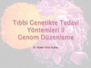 Tbbi Genetikte Tedavi Yntemleri II Genom Dzenleme Dr