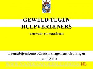 GEWELD TEGEN HULPVERLENERS vanwaar en waarheen Themabijeenkomst Crisismanagement