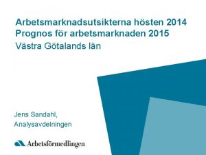 Arbetsmarknadsutsikterna hsten 2014 Prognos fr arbetsmarknaden 2015 Vstra