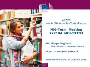 H 2020 Marie SkodowskaCurie Actions MidTerm Meeting 722104