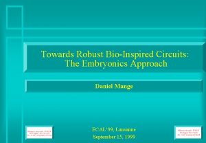 Towards Robust BioInspired Circuits The Embryonics Approach Daniel