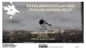 DATAN ASIANTUNTIJARYHM TUTKIJAN DATAPALVELUT Avoimen tieteen kevtpivt 15