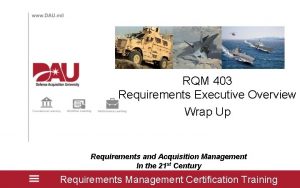RQM 403 Requirements Executive Overview Wrap Up Requirements